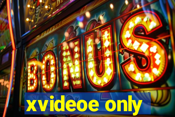 xvideoe only